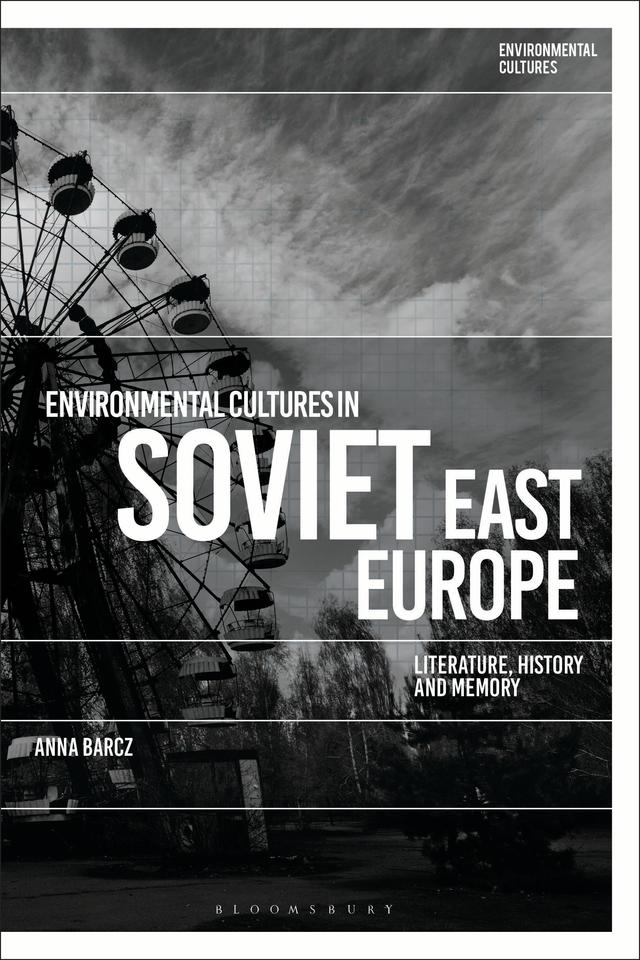 Environmental Cultures in Soviet East Europe by Anna Barcz