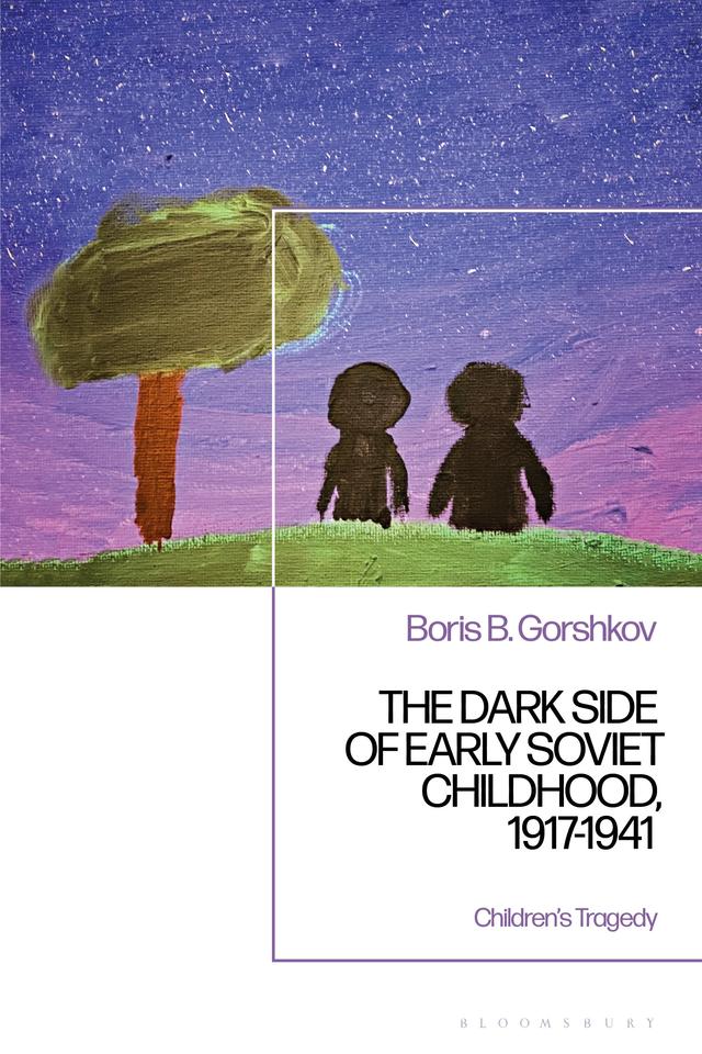 The Dark Side of Early Soviet Childhood, 1917-1941 by 
