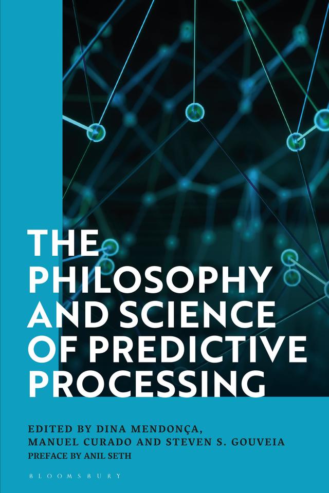 The Philosophy and Science of Predictive Processing by Dina Mendonça, Manuel Curado, Steven S. Gouveia