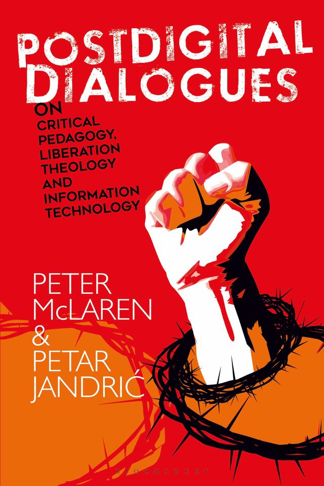 Postdigital Dialogues on Critical Pedagogy, Liberation Theology and Information Technology by 