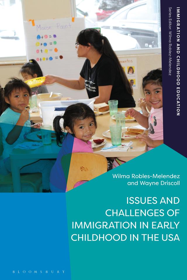Issues and Challenges of Immigration in Early Childhood in the USA by Wayne Driscoll, Wilma Robles-Melendez