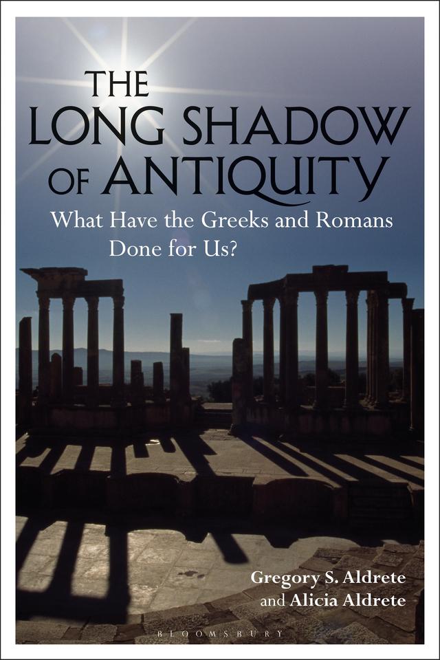 The Long Shadow of Antiquity by Alicia Aldrete, Gregory S. Aldrete