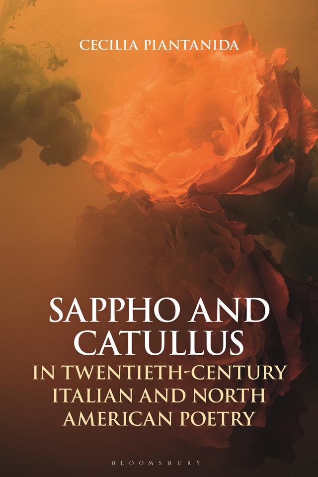 Sappho and Catullus in Twentieth-Century Italian and North American Poetry by Cecilia Piantanida