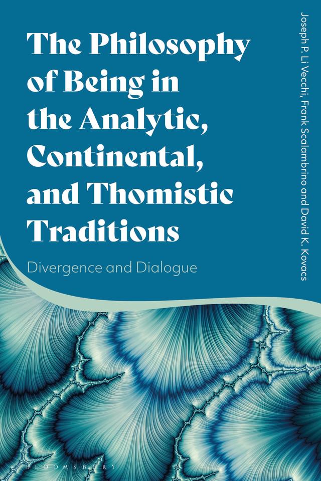 The Philosophy of Being in the Analytic, Continental, and Thomistic Traditions by David K. Kovacs, Frank Scalambrino, Joseph P. Li Vecchi