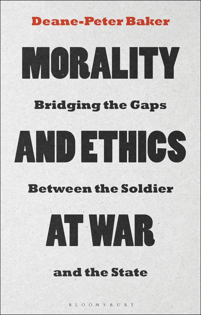 Morality and Ethics at War by Deane-Peter Baker