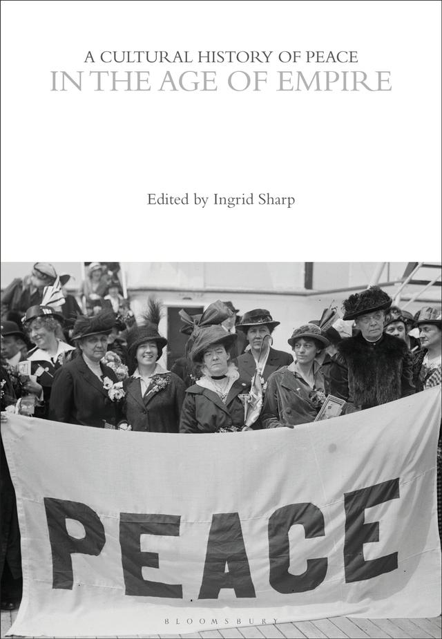 A Cultural History of Peace in the Age of Empire by Ingrid Sharp