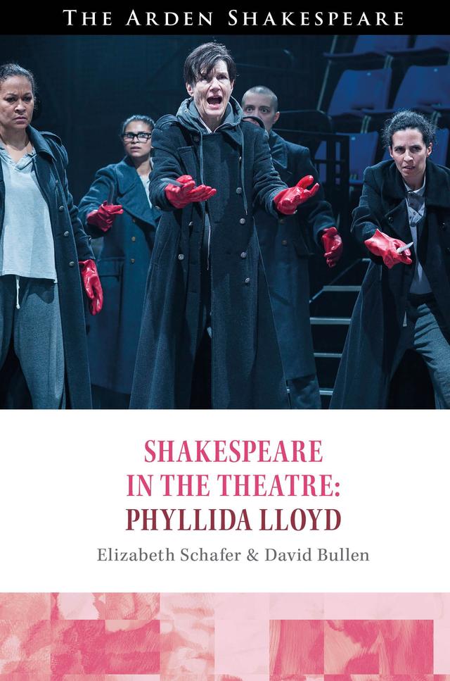Shakespeare in the Theatre Phyllida Lloyd by Bridget Escolme, David Bullen, Elizabeth Schafer, Farah Karim Cooper, Peter Holland
