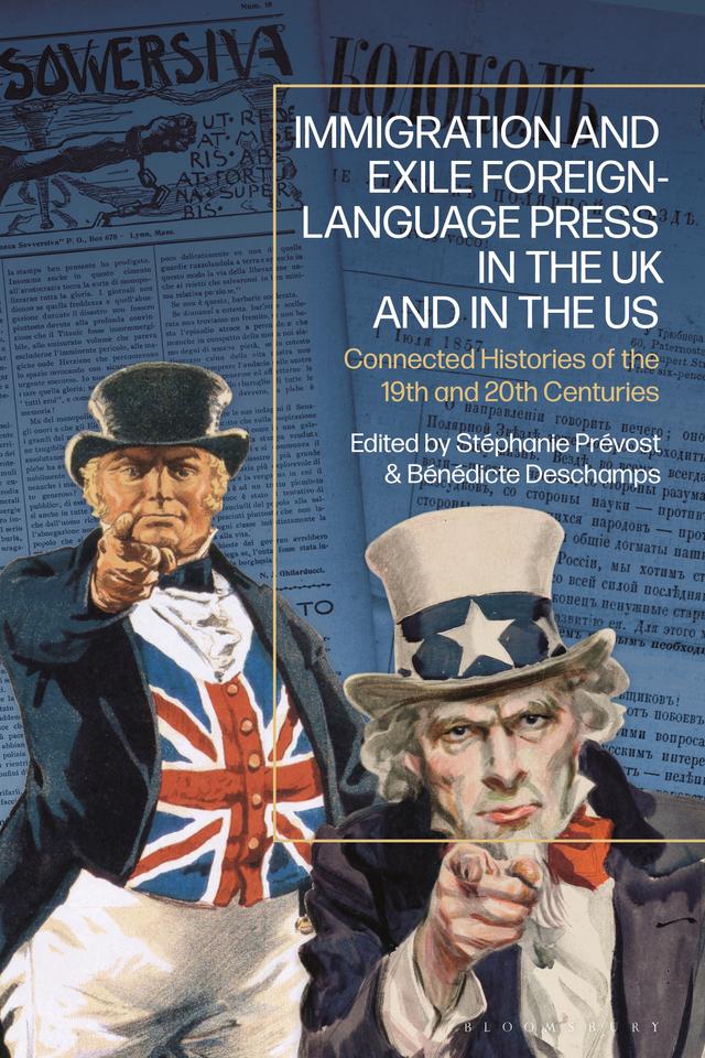 Immigration and Exile Foreign-Language Press in the UK and in the US by Bénédicte Deschamps, Stéphanie Prévost