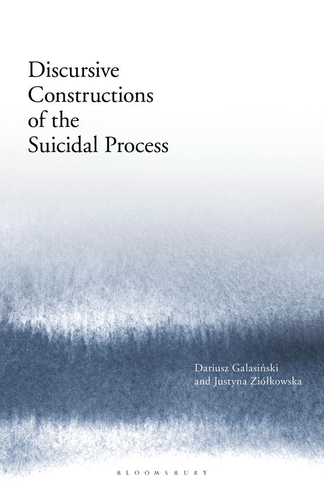 Discursive Constructions of the Suicidal Process by Dariusz Galasinski, Justyna Ziólkowska
