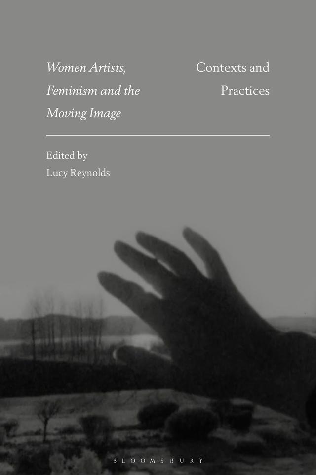 Women Artists, Feminism and the Moving Image by Lucy Reynolds