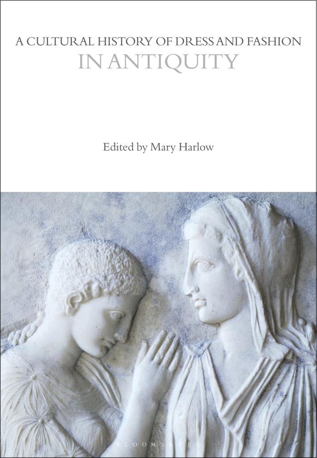 A Cultural History of Dress and Fashion in Antiquity by Mary Harlow