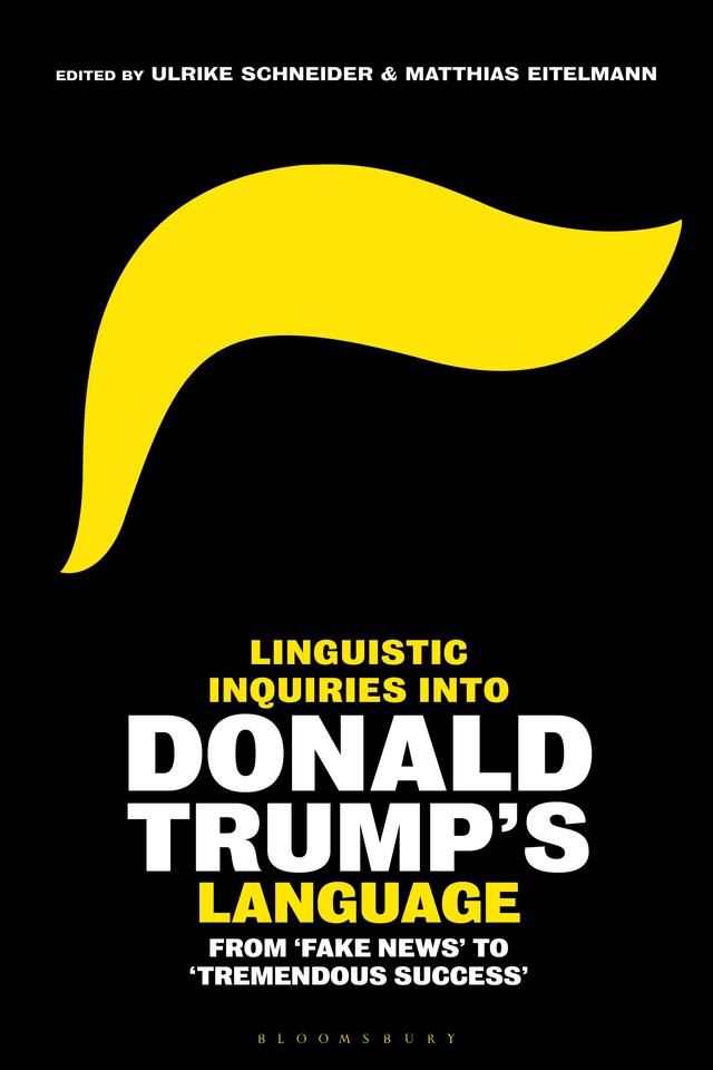 Linguistic Inquiries into Donald Trump’s Language by Matthias Eitelmann, Ulrike Schneider