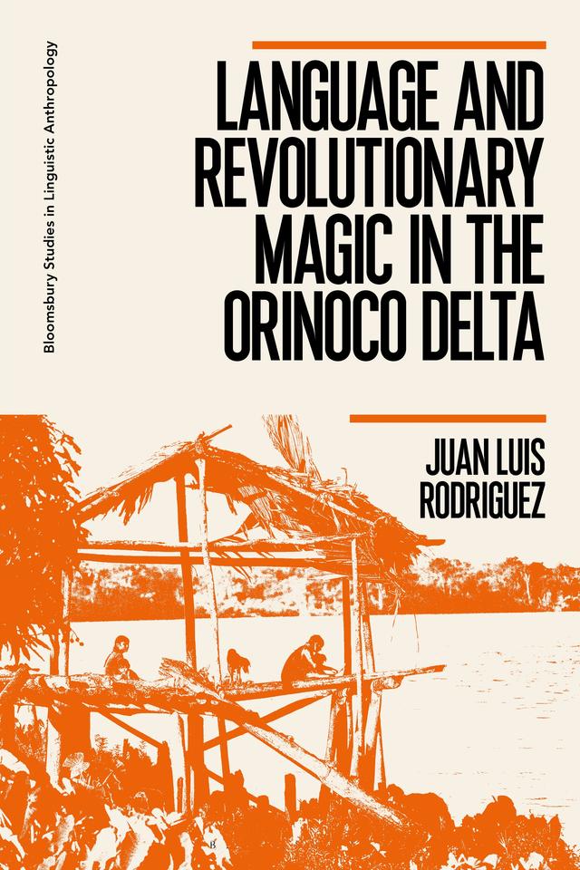 Language and Revolutionary Magic in the Orinoco Delta by Juan Luis Rodriguez