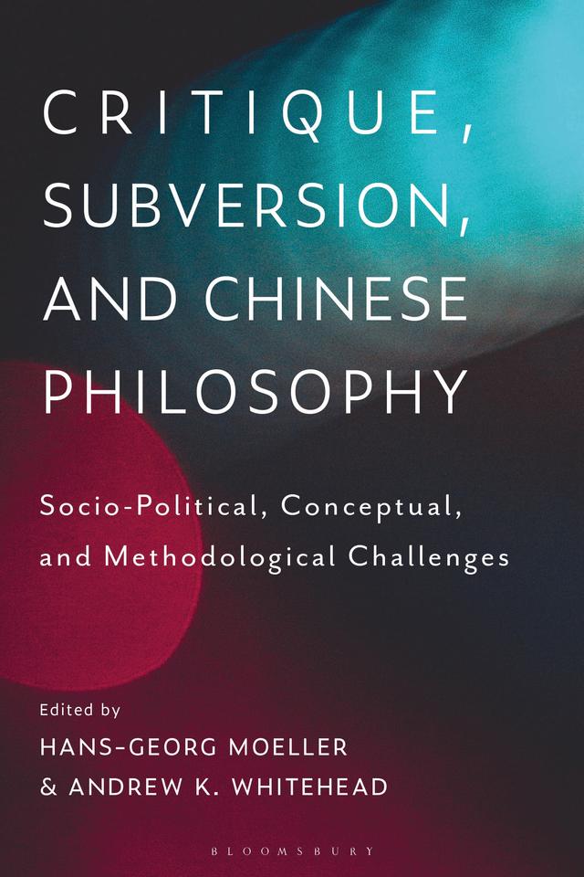 Critique, Subversion, and Chinese Philosophy by Andrew K. Whitehead, Hans-Georg Moeller