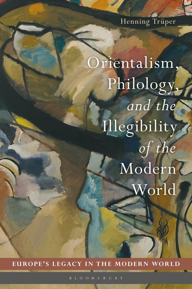 Orientalism, Philology, and the Illegibility of the Modern World by Henning Trüper