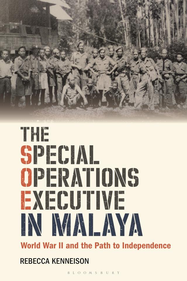 The Special Operations Executive in Malaya by Rebecca Kenneison