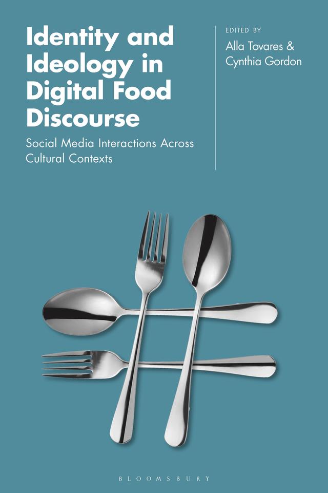 Identity and Ideology in Digital Food Discourse by Alla Tovares, Cynthia Gordon