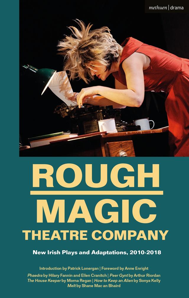 Rough Magic Theatre Company by Arthur Riordan, Ellen Cranitch, Hilary Fannin, Morna Regan, Patrick Lonergan, Shane Mac an Bhaird, Sonya Kelly