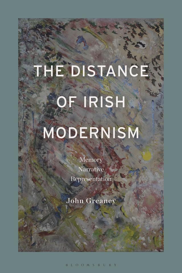 The Distance of Irish Modernism by John Greaney