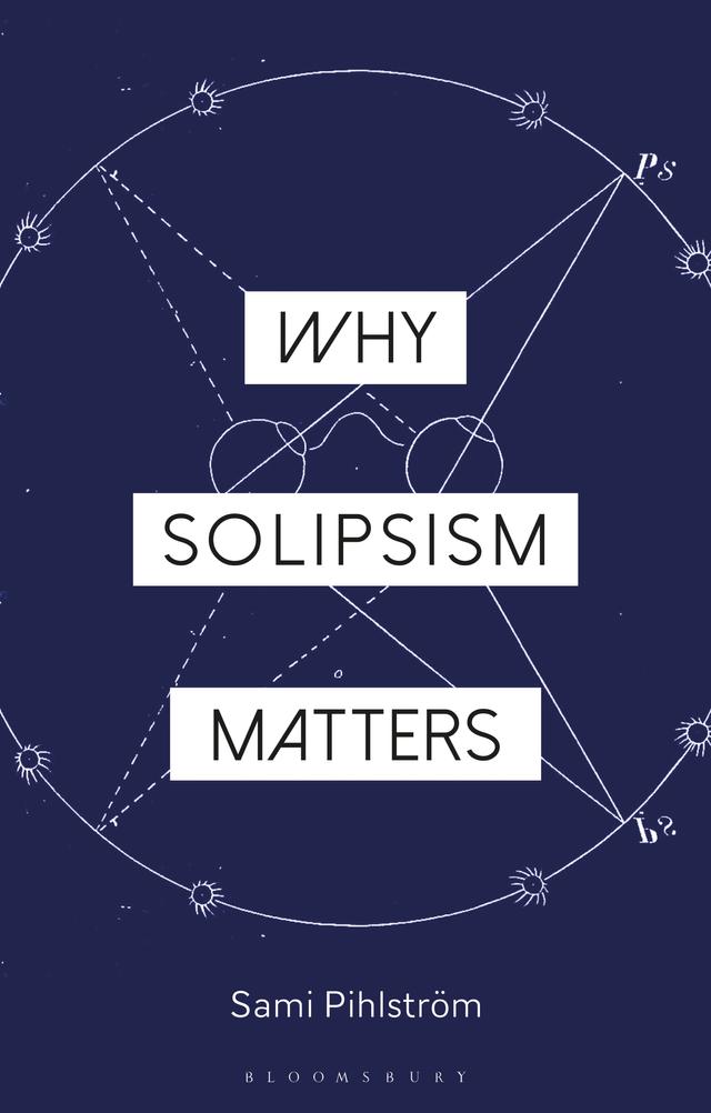 Why Solipsism Matters by Sami Pihlström