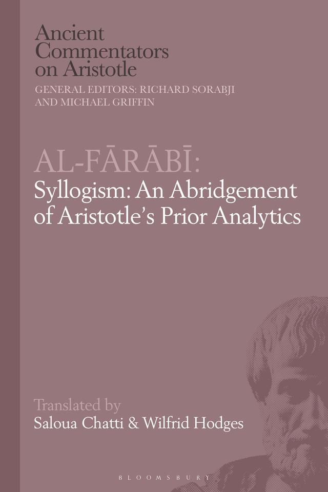 Al-Farabi, Syllogism: An Abridgement of Aristotle’s Prior Analytics by Saloua Chatti, Wilfrid Hodges
