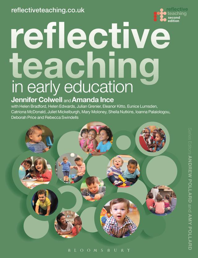Reflective Teaching in Early Education by Amanda Ince, Catriona McDonald, Deborah Price, Eleanor Kitto, Eunice Lumsden, Helen Bradford, Helen Edwards, Ioanna Palaiologou, Jennifer Colwell, Julian Grenier, Juliet Mickelburgh, Mary Moloney, Rebecca Swindells, Sheila Nutkins