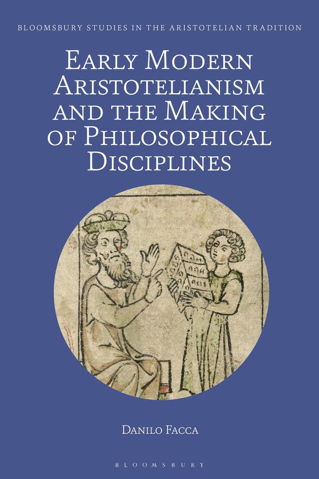 Early Modern Aristotelianism and the Making of Philosophical Disciplines by Danilo Facca