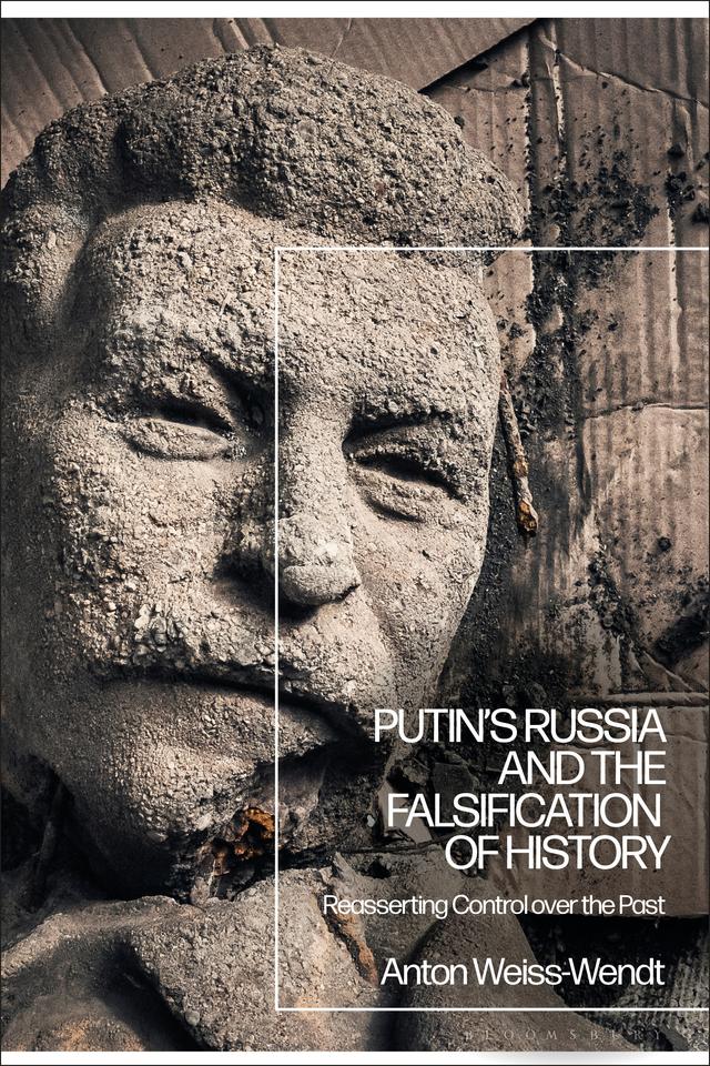 Putin’s Russia and the Falsification of History by Anton Weiss-Wendt