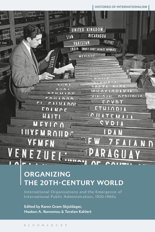 Organizing the 20th-Century World by Haakon Andreas Ikonomou, Karen Gram-Skjoldager, Torsten Kahlert