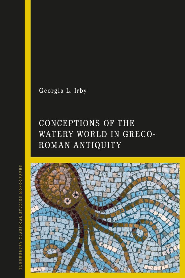 Conceptions of the Watery World in Greco-Roman Antiquity by Georgia L. Irby