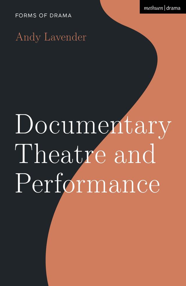 Documentary Theatre and Performance by Andy Lavender, Simon Shepherd