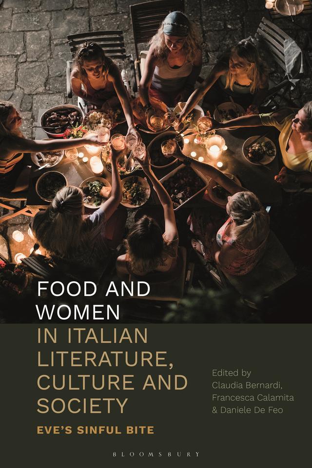 Food and Women in Italian Literature, Culture and Society by Claudia Bernardi, Daniele De Feo, Francesca Calamita