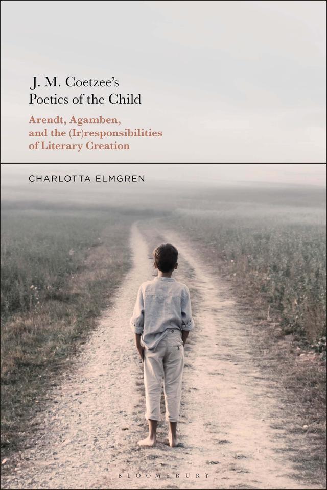 J. M. Coetzee's Poetics of the Child by Charlotta Elmgren