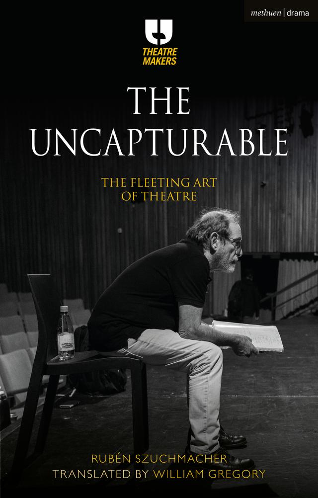 The Uncapturable by Rubén Szuchmacher, William Gregory