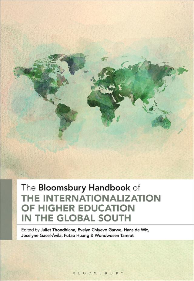 The Bloomsbury Handbook of the Internationalization of Higher Education in the Global South by Evelyn Chiyevo Garwe, Futao Huang, Hans de Wit, Jocelyne Gacel-Ávila, Juliet Thondhlana, Wondwosen Tamrat