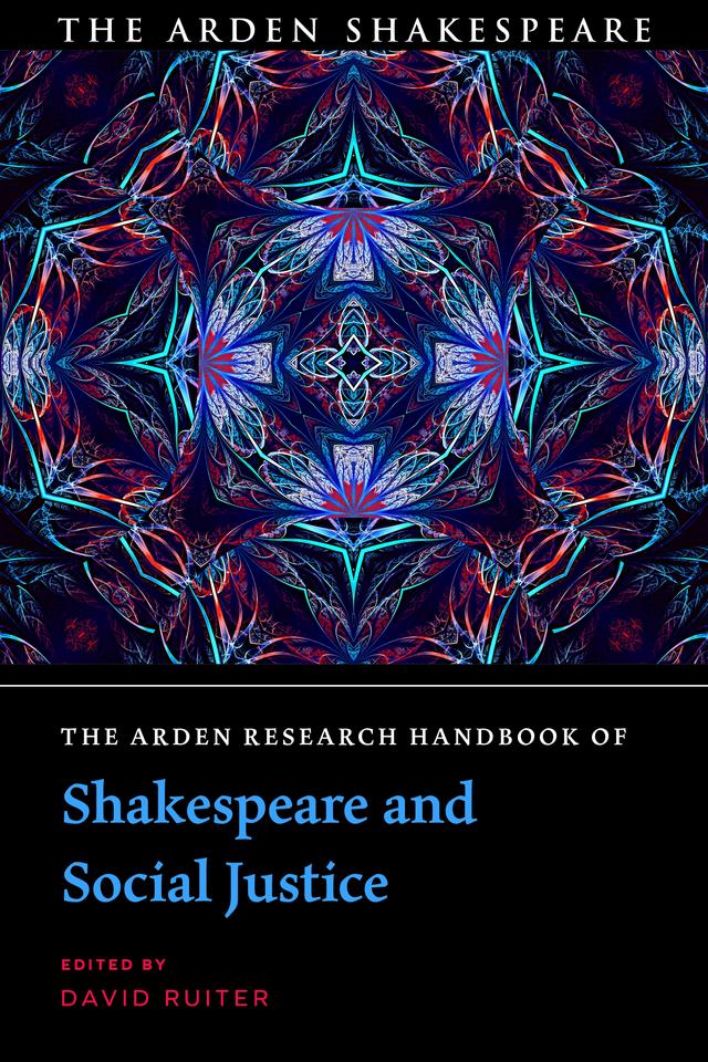 The Arden Research Handbook of Shakespeare and Social Justice by David Ruiter