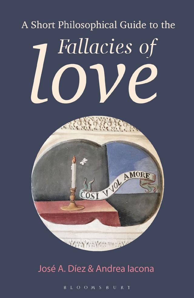 A Short Philosophical Guide to the Fallacies of Love by Andrea Iacona, José A. Díez