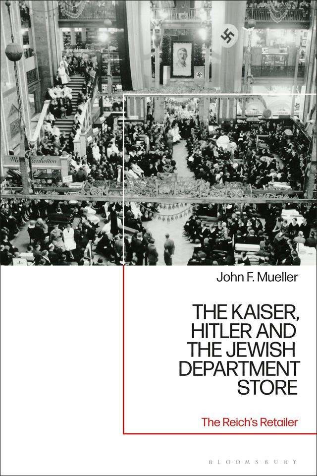 The Kaiser, Hitler and the Jewish Department Store by John F. Mueller