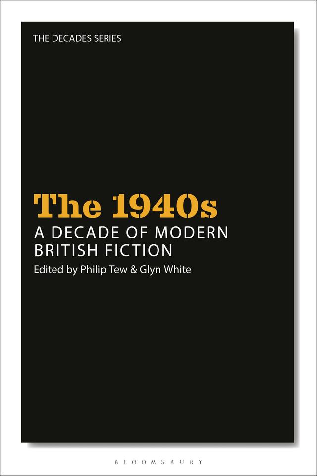 The 1940s: A Decade of Modern British Fiction by Glyn White, Philip Tew