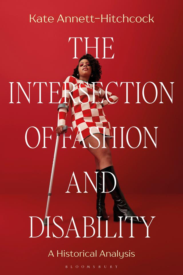 The Intersection of Fashion and Disability by Kate Annett-Hitchcock