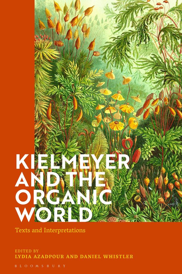 Kielmeyer and the Organic World by Daniel Whistler, Lydia Azadpour