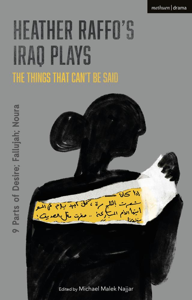 Heather Raffo's Iraq Plays: The Things That Can't Be Said by Heather Raffo, Michael Malek Najjar