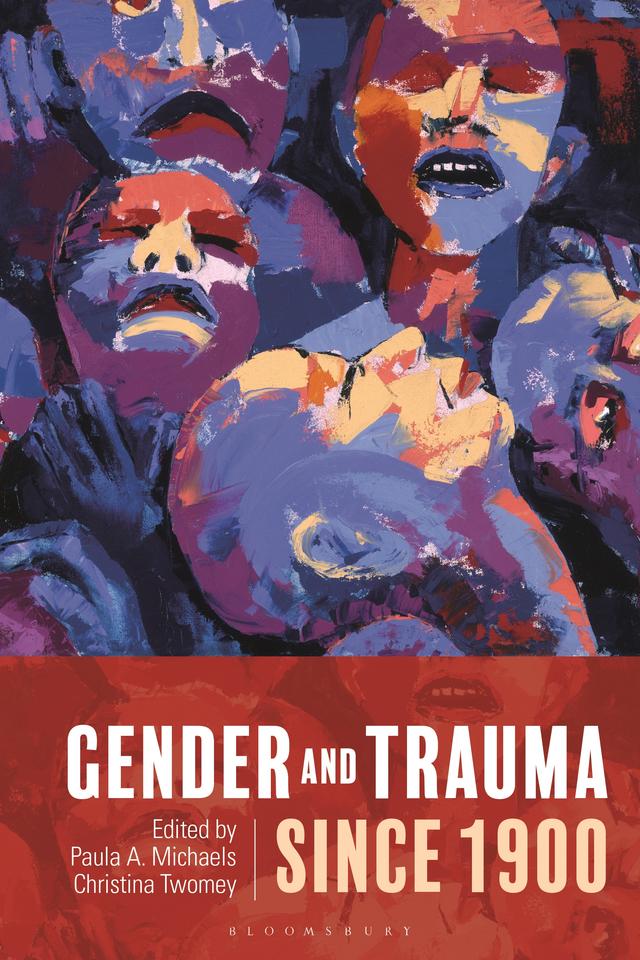 Gender and Trauma since 1900 by Christina Twomey, Paula A. Michaels