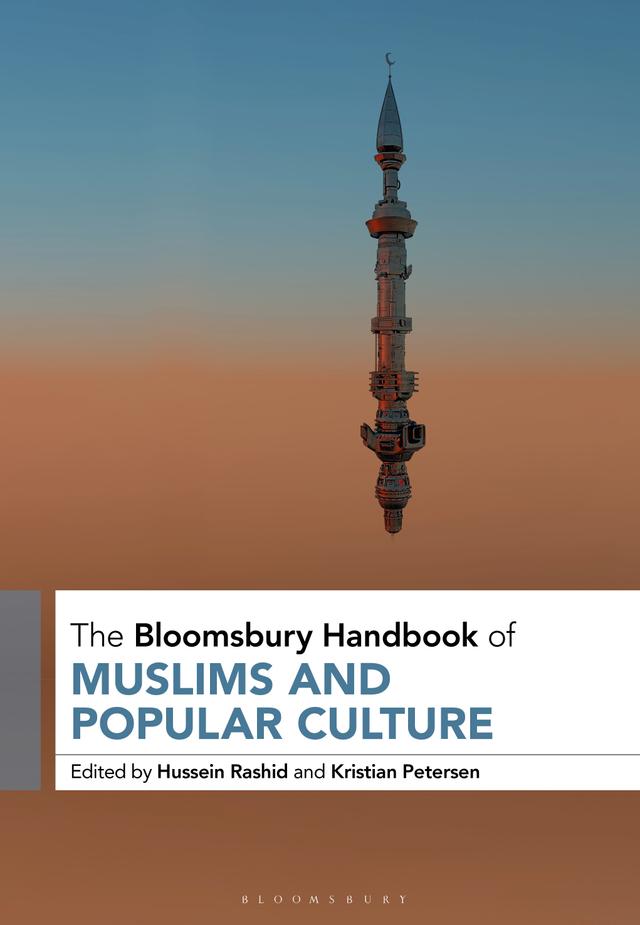 The Bloomsbury Handbook of Muslims and Popular Culture by Hussein Rashid, Kristian Petersen