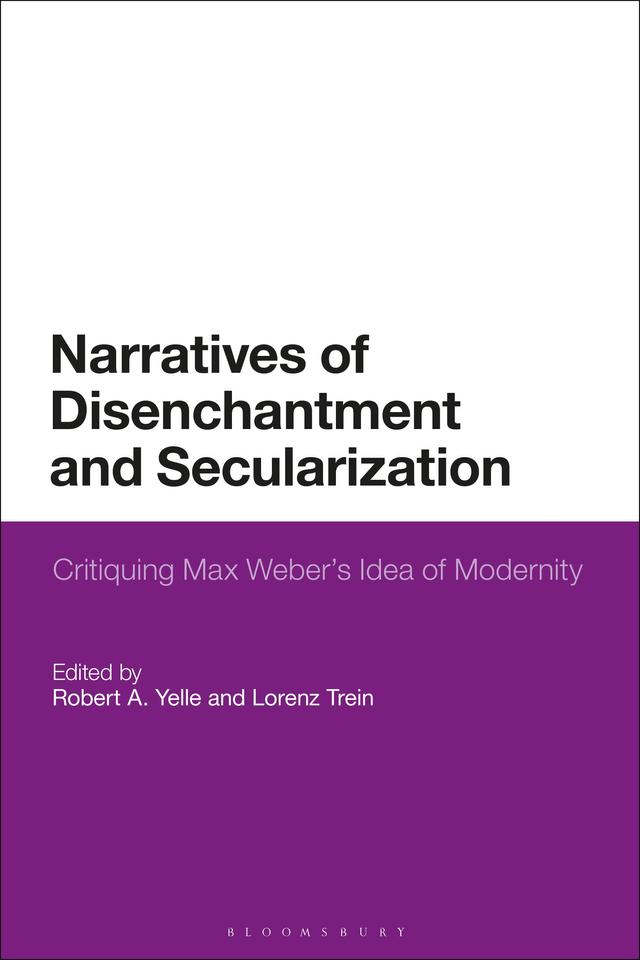 Narratives of Disenchantment and Secularization by Lorenz Trein, Robert A. Yelle