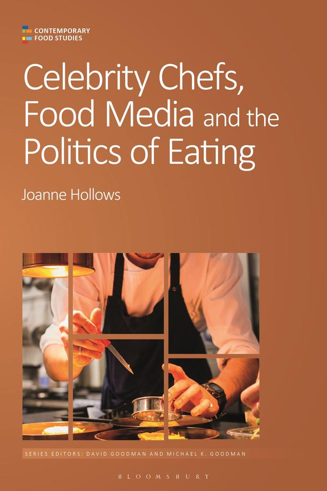 Celebrity Chefs, Food Media and the Politics of Eating by David Goodman, Joanne Hollows, Michael K. Goodman