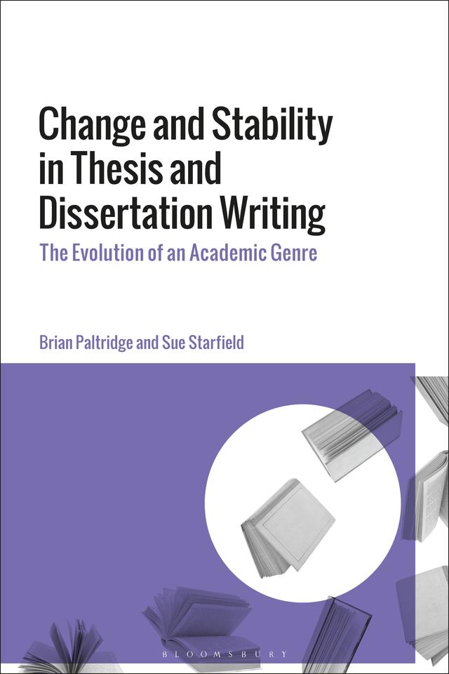 Change and Stability in Thesis and Dissertation Writing by Brian Paltridge, Sue Starfield