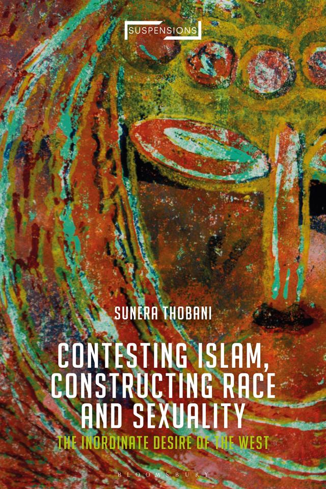 Contesting Islam, Constructing Race and Sexuality by Sunera Thobani