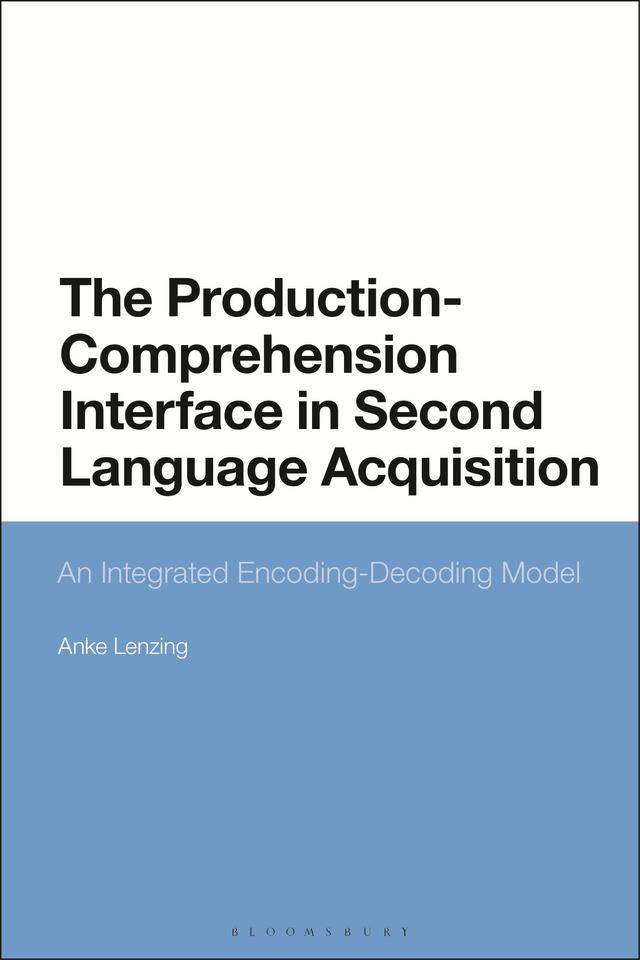 The Production-Comprehension Interface in Second Language Acquisition by Anke Lenzing