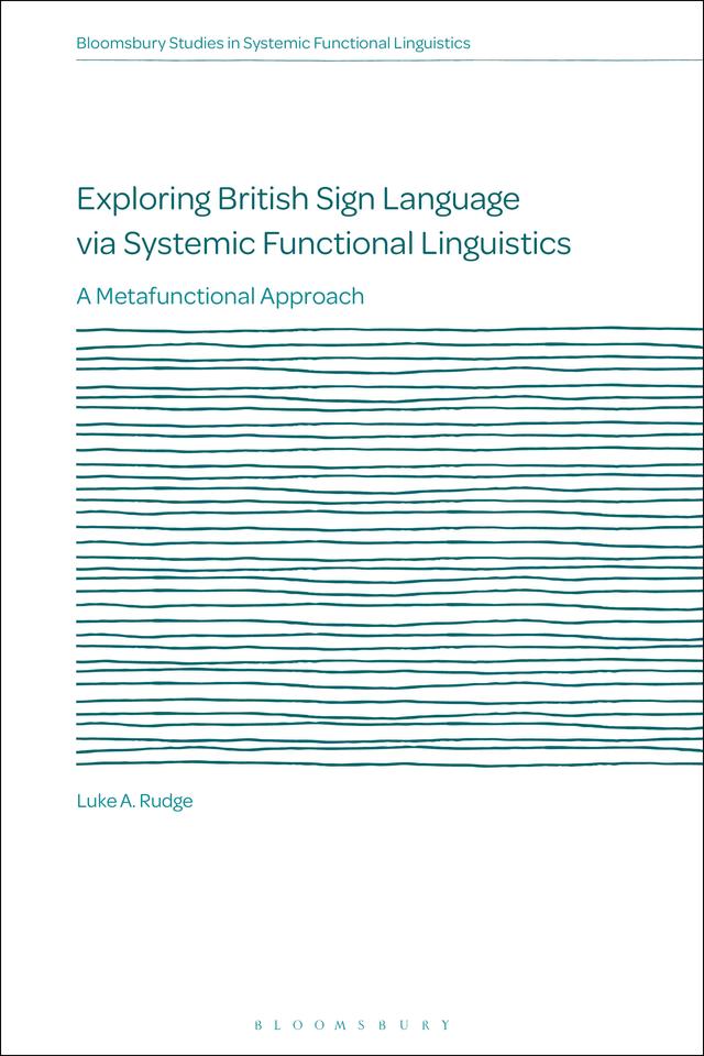 Exploring British Sign Language via Systemic Functional Linguistics by Luke A. Rudge